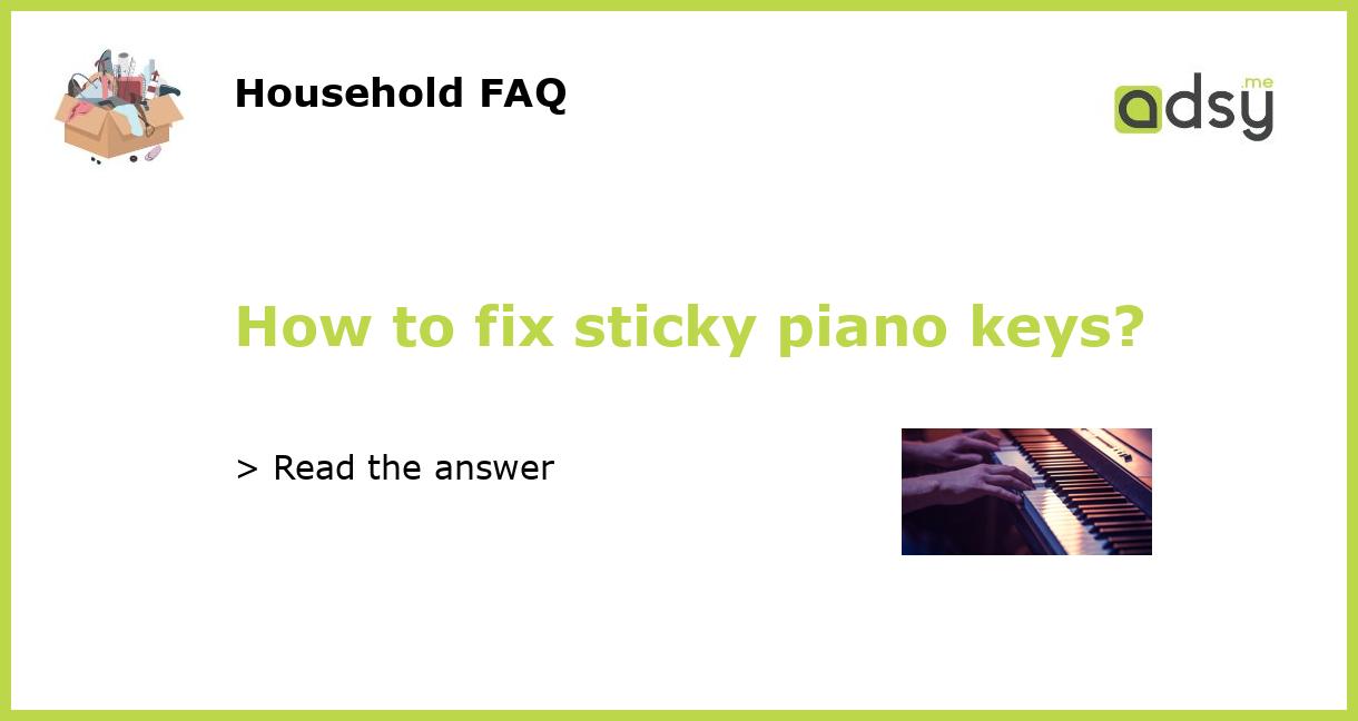 How To Fix Sticky Piano Keys