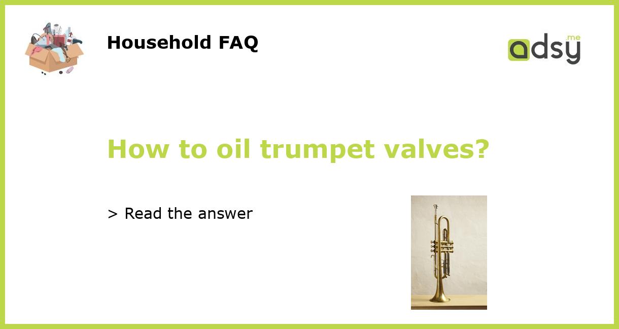 How To Oil Trumpet Valves