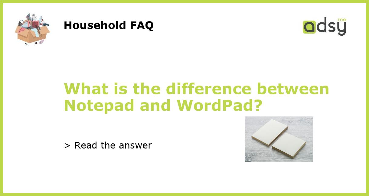 What Is The Difference Between Notepad And Wordpad