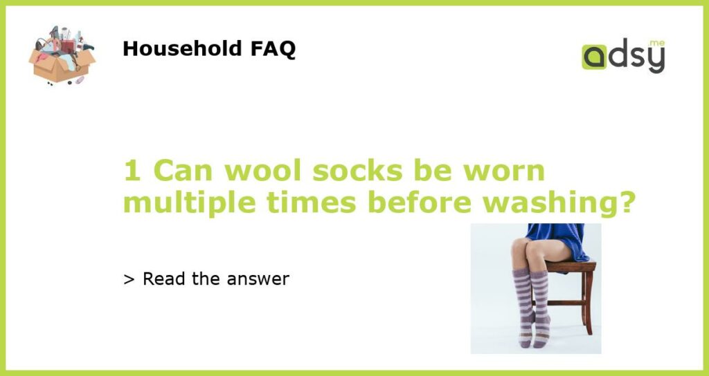 1 Can wool socks be worn multiple times before washing featured