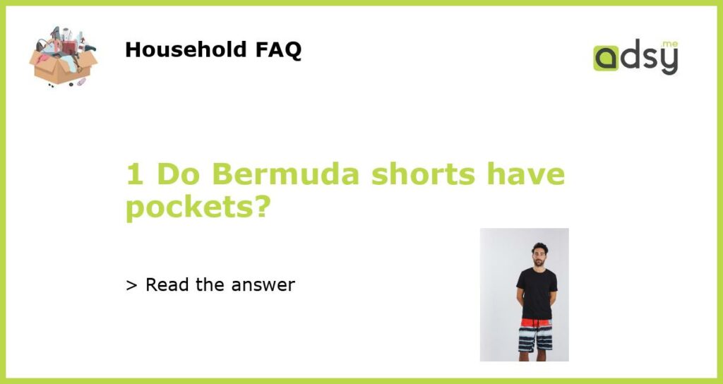 1 Do Bermuda shorts have pockets featured