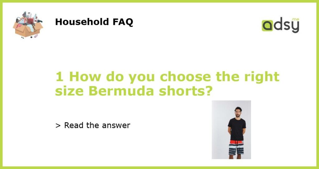 1 How do you choose the right size Bermuda shorts featured