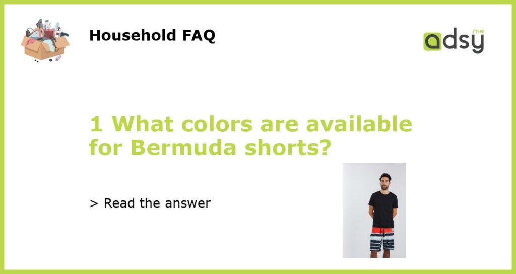 1 What colors are available for Bermuda shorts featured