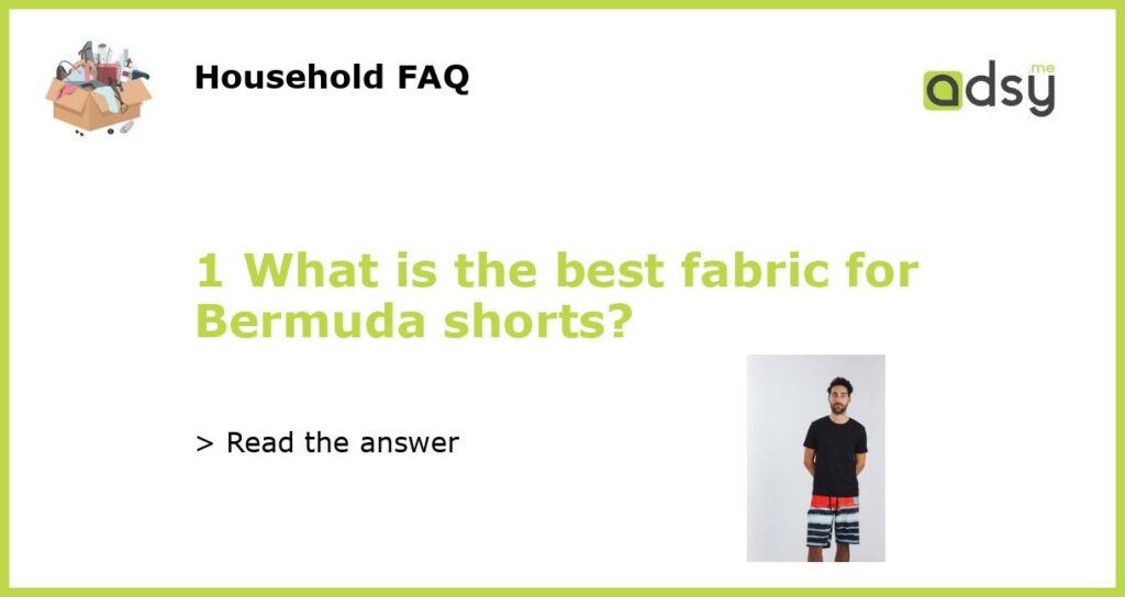 1 What is the best fabric for Bermuda shorts featured