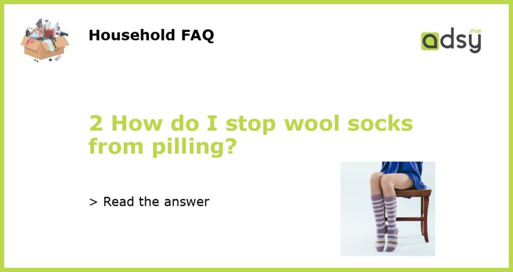 2 How do I stop wool socks from pilling featured