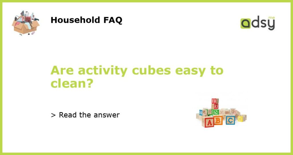 Are activity cubes easy to clean featured