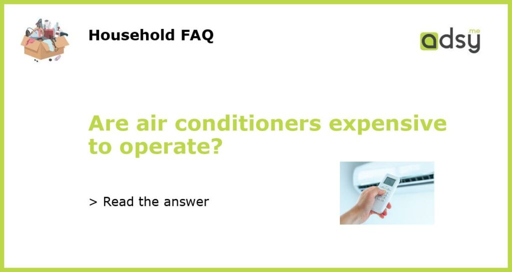 Are air conditioners expensive to operate?