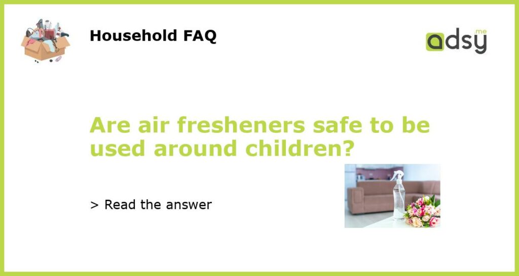 Are air fresheners safe to be used around children featured