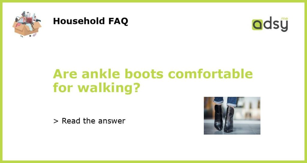 Are ankle boots comfortable for walking featured