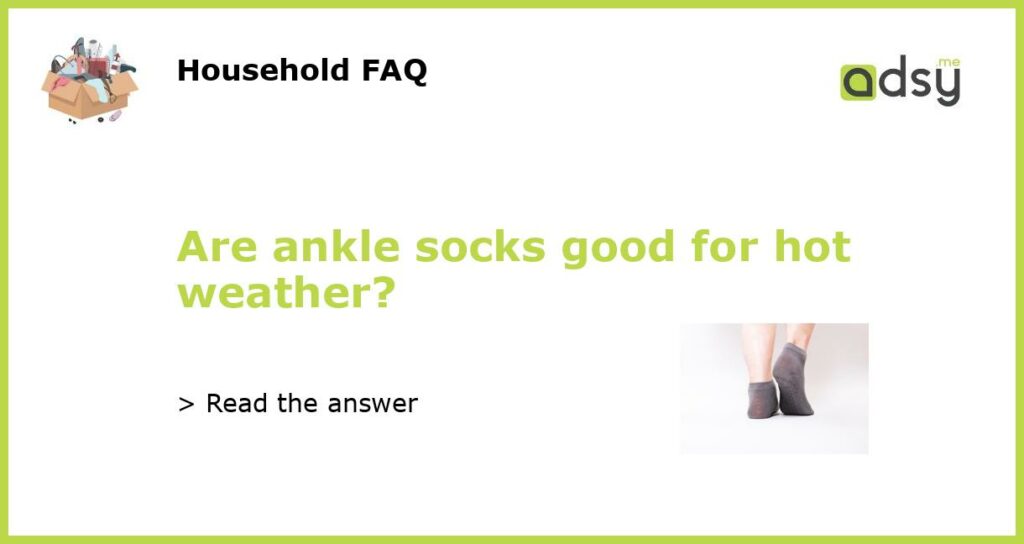 Are ankle socks good for hot weather?