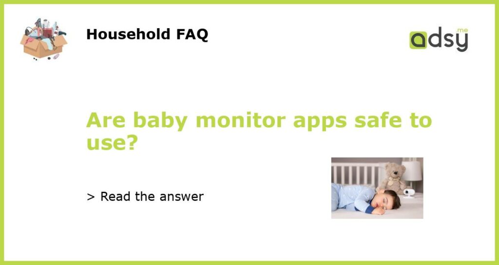 Are baby monitor apps safe to use?