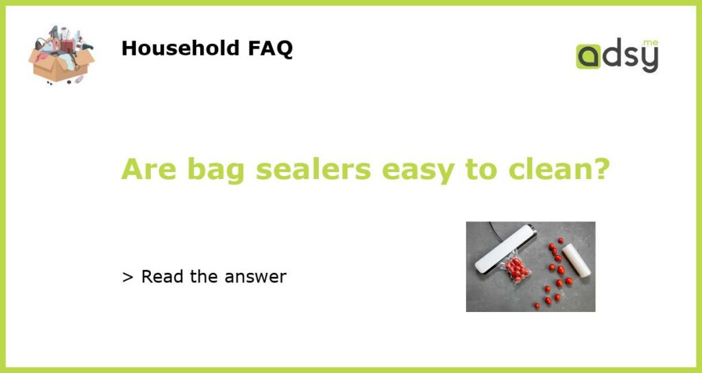 Are bag sealers easy to clean featured