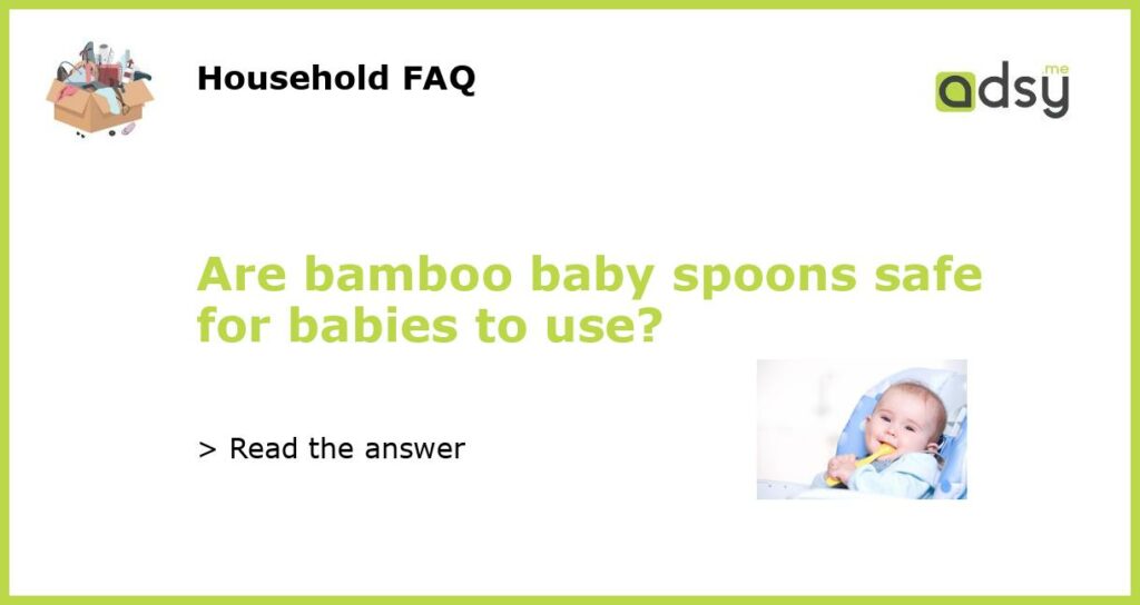 Are bamboo baby spoons safe for babies to use featured