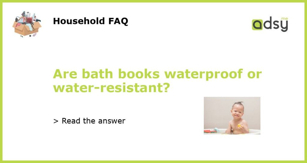 Are bath books waterproof or water resistant featured