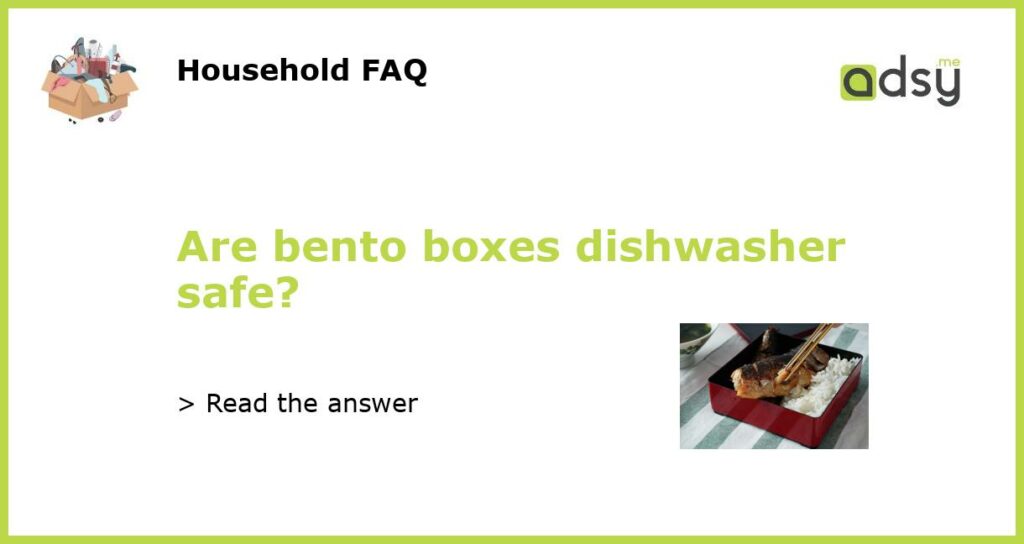 Are bento boxes dishwasher safe featured