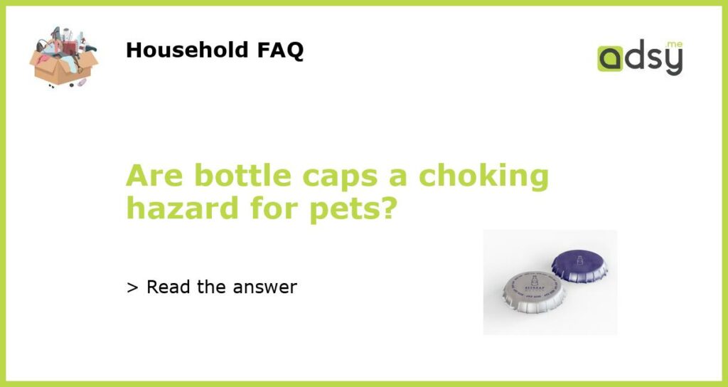 Are bottle caps a choking hazard for pets featured