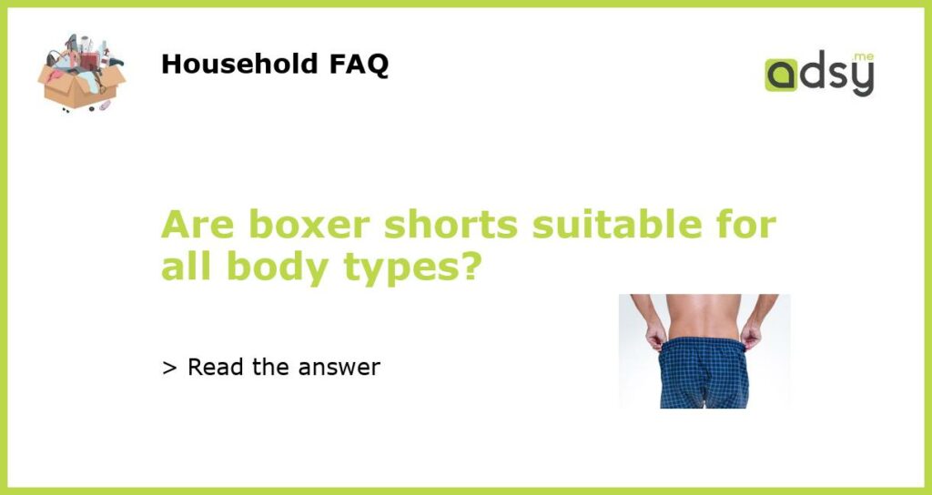 Are boxer shorts suitable for all body types featured