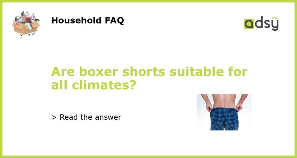 Are boxer shorts suitable for all climates featured