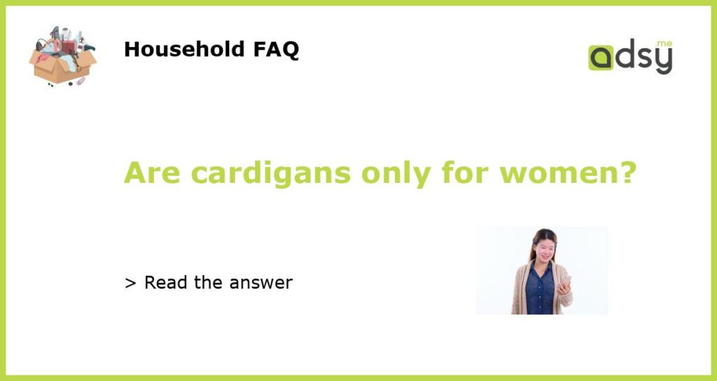 Are cardigans only for women featured