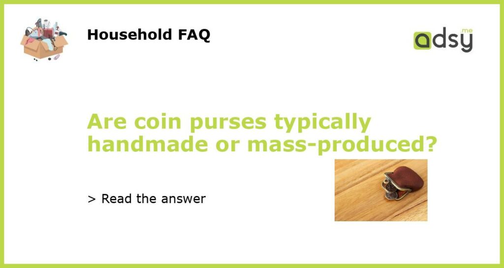 Are coin purses typically handmade or mass produced featured