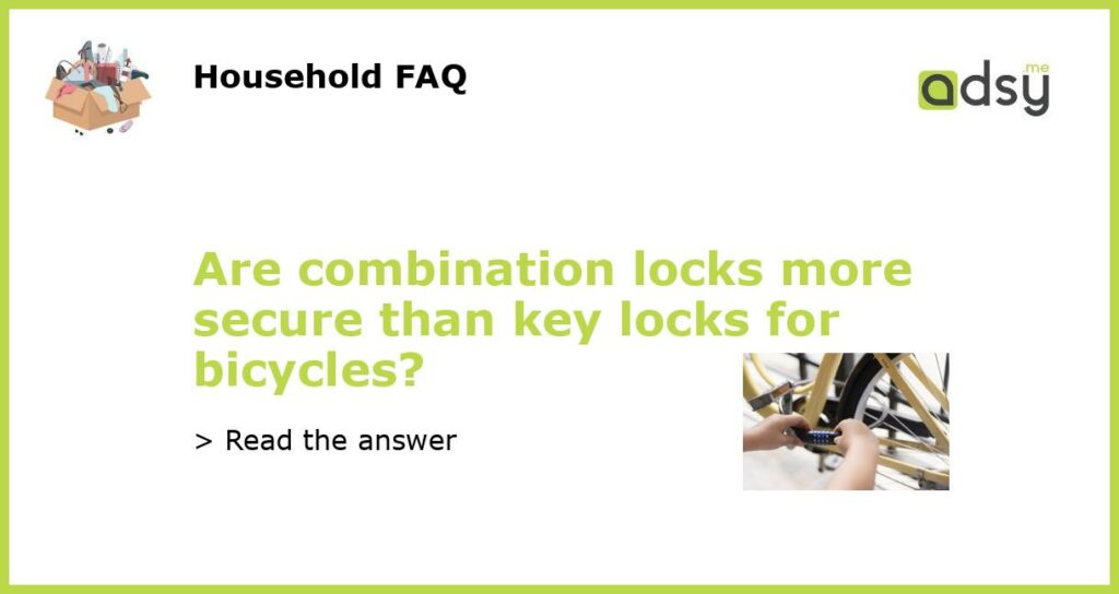 Are combination locks more secure than key locks for bicycles featured