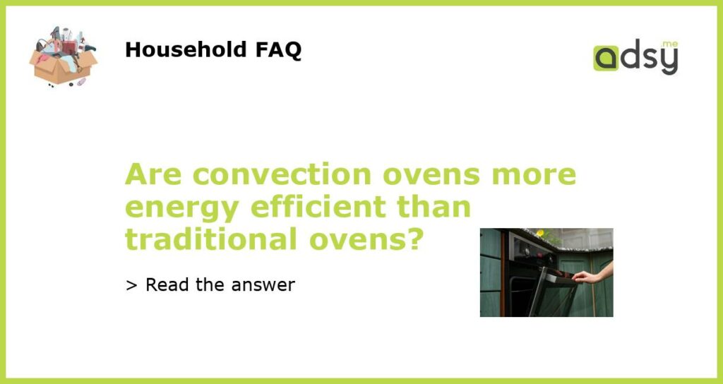 Are convection ovens more energy efficient than traditional ovens featured