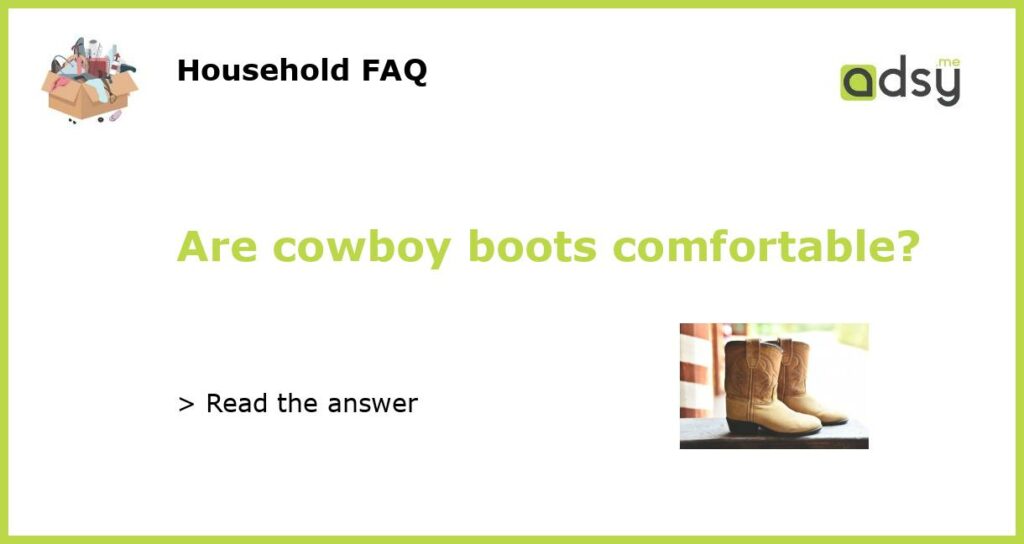 Are cowboy boots comfortable?