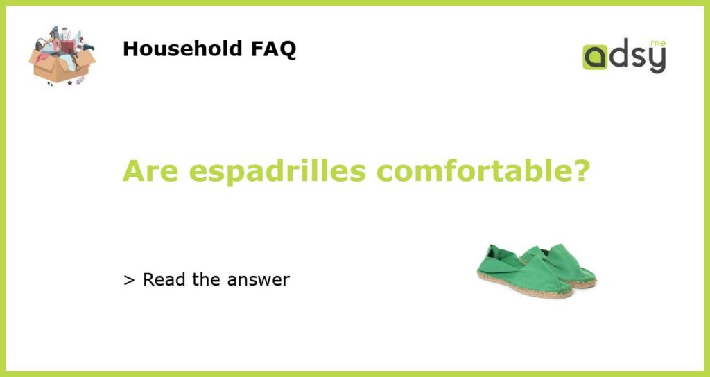 Are espadrilles comfortable?