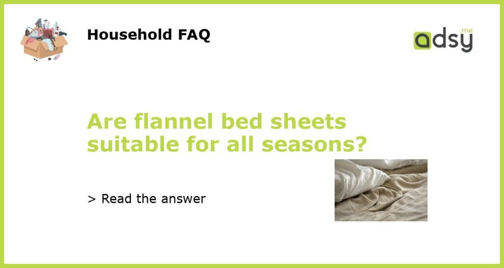 Are flannel bed sheets suitable for all seasons featured
