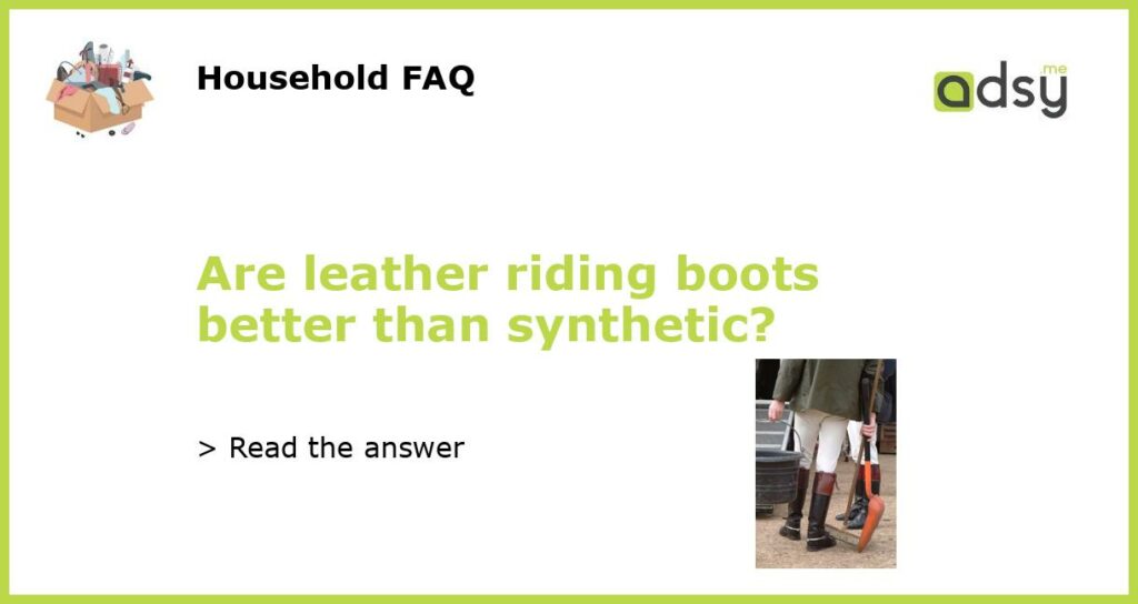 Are leather riding boots better than synthetic featured