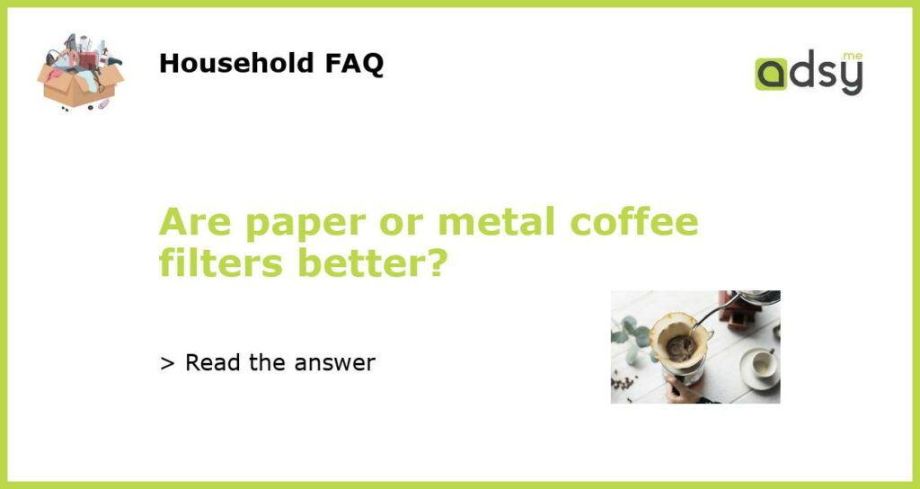 Are paper or metal coffee filters better featured