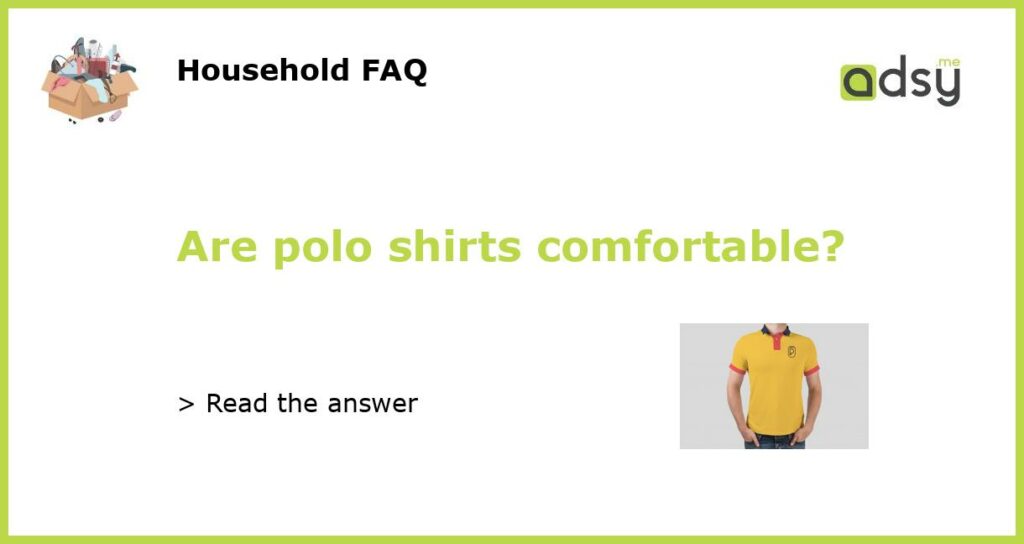 Are polo shirts comfortable featured