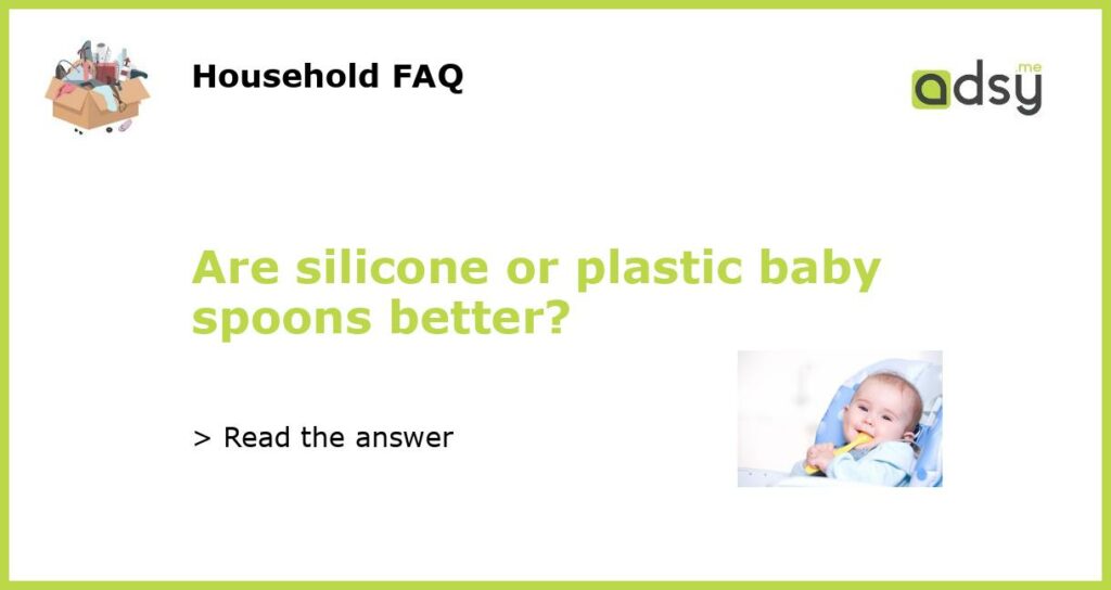 Are silicone or plastic baby spoons better featured