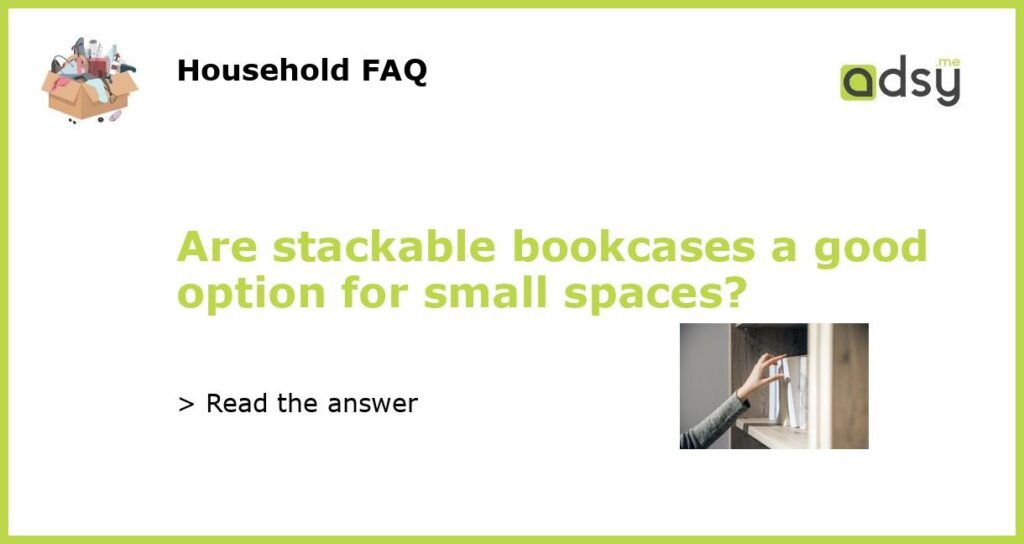 Are stackable bookcases a good option for small spaces featured