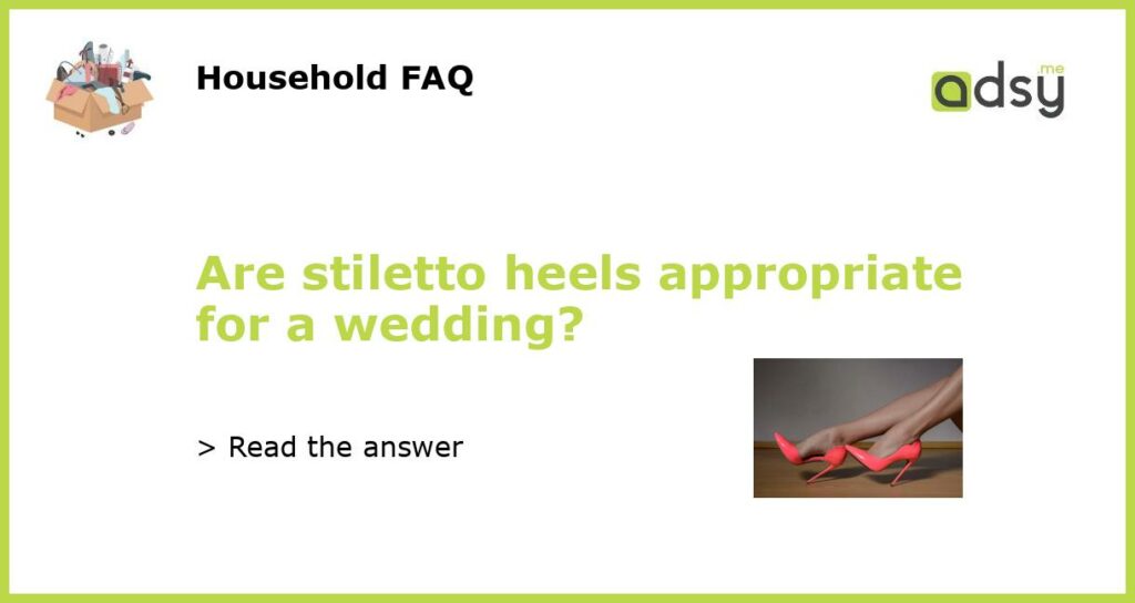 Are stiletto heels appropriate for a wedding featured