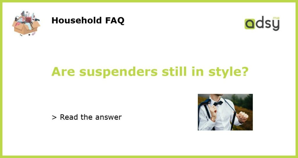 Are suspenders still in style featured