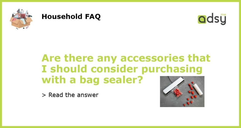 Are there any accessories that I should consider purchasing with a bag sealer?