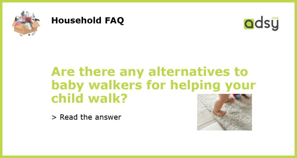 Are there any alternatives to baby walkers for helping your child walk?