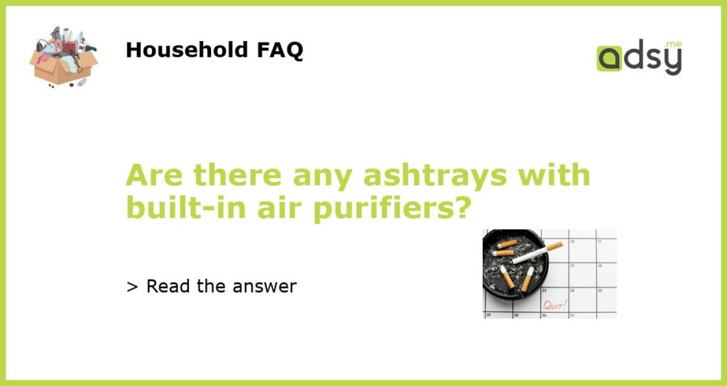 Are there any ashtrays with built in air purifiers featured