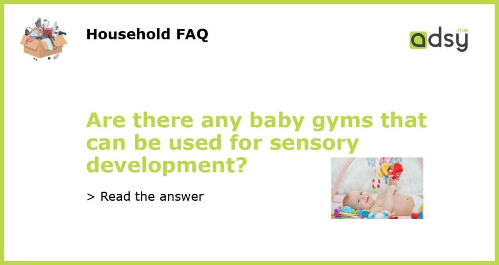 Are there any baby gyms that can be used for sensory development featured