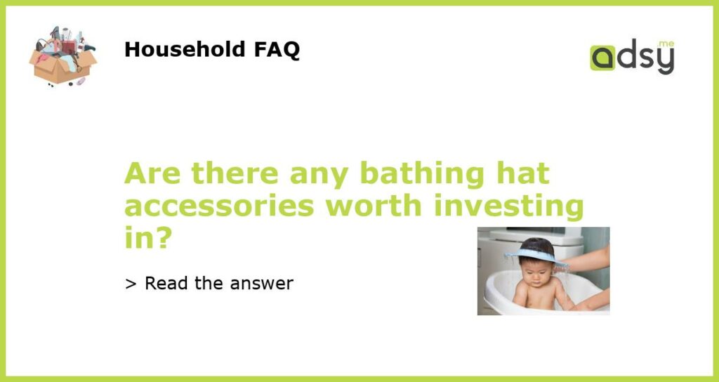 Are there any bathing hat accessories worth investing in featured