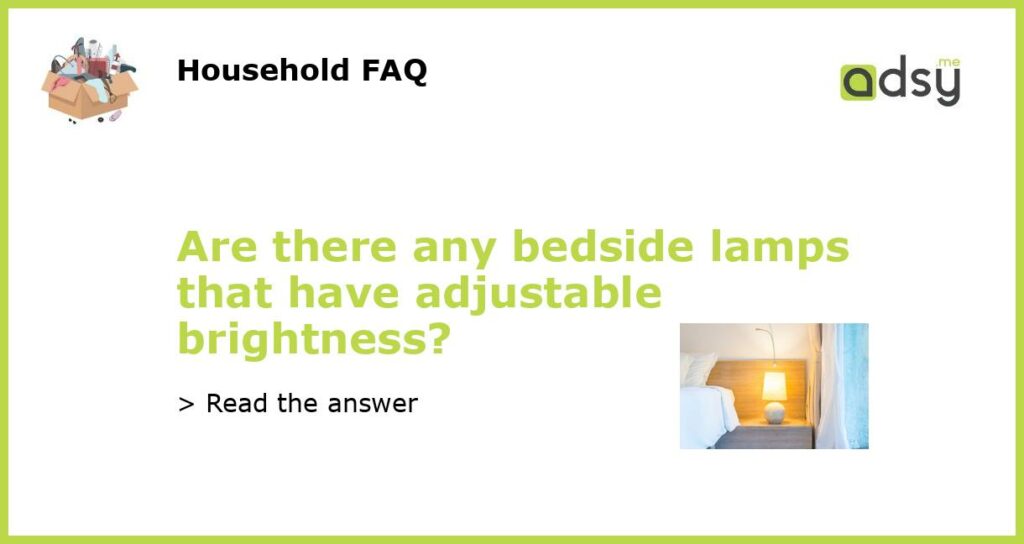Are there any bedside lamps that have adjustable brightness featured