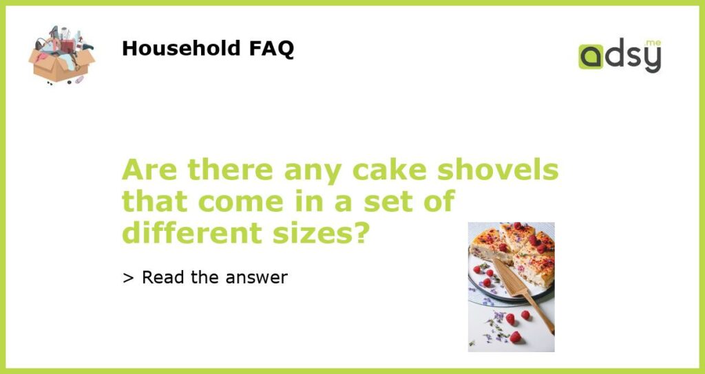 Are there any cake shovels that come in a set of different sizes featured