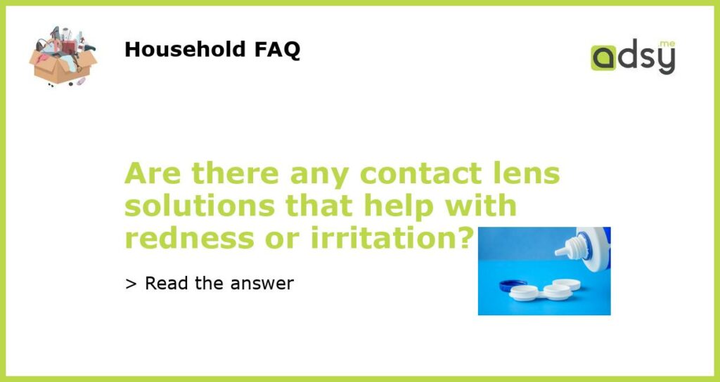 Are there any contact lens solutions that help with redness or irritation featured