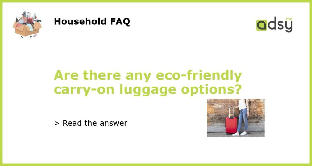Are there any eco friendly carry on luggage options featured