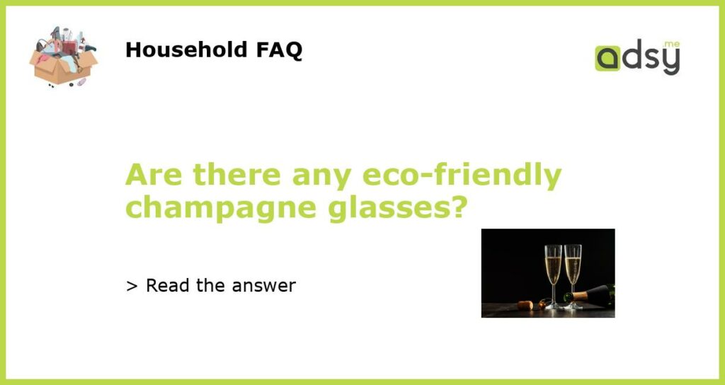 Are there any eco friendly champagne glasses featured