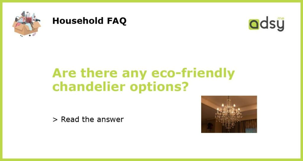 Are there any eco friendly chandelier options featured
