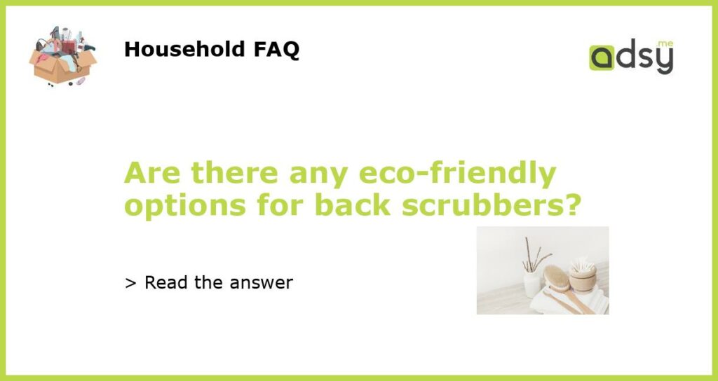 Are there any eco friendly options for back scrubbers featured