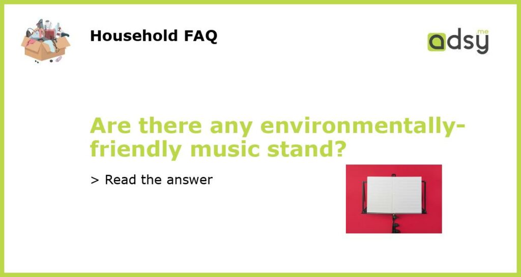 Are there any environmentally-friendly music stand?