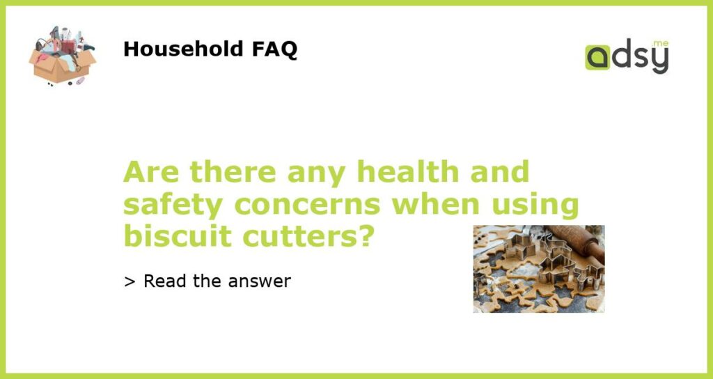 Are there any health and safety concerns when using biscuit cutters featured